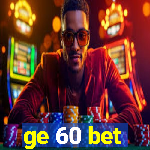 ge 60 bet